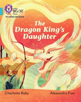 The Dragon King's Daughter - A Bewitching Tale of Filial Piety and Unexpected Transformation!