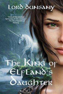 The King of Elfland’s Daughter: Um conto de amor e perda no reino da magia!