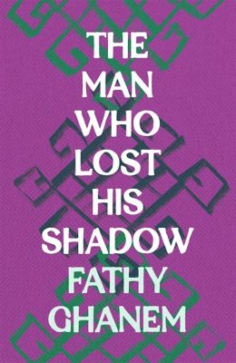 The Man Who Lost His Shadow – Uma Alegoria Fascinante Sobre Identidade e Existência no Século X Persa!