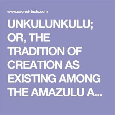  Unkulunkulu! A Tale From South Africa That Unveils Ancient Wisdom