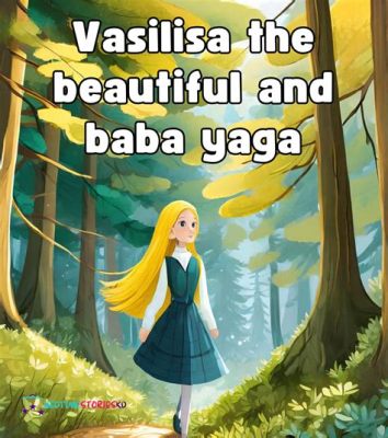  Vasilisa the Beautiful Uma História Mágica de Coragem e Sabedoria!