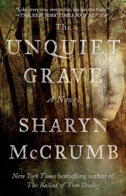  The Unquiet Grave! Uma Exploraçao na Profundeza da Morte e da Saudade.